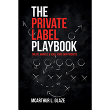 The Private Label Playbook: Create, Market & Scale Your Own Products