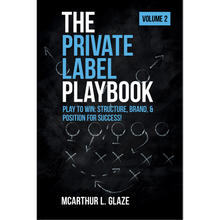 The Private Label Playbook Volume 2: Play To Win: Structure, Brand, & Position For Success!